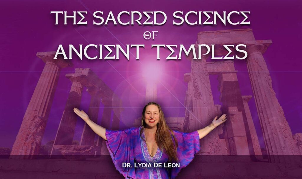 The Sacred Science of Ancient Temples by Dr. Lydia de Leon
